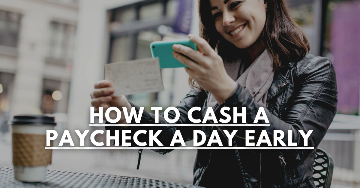 How To Cash A Paycheck A Day Early