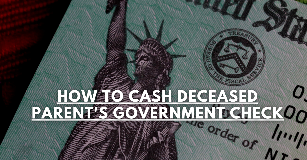 How To Cash Deceased Parent's Government Check