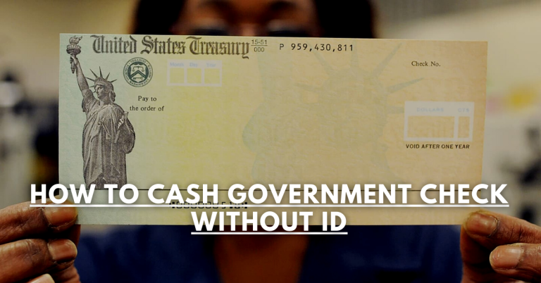 How To Cash Government Check Without ID