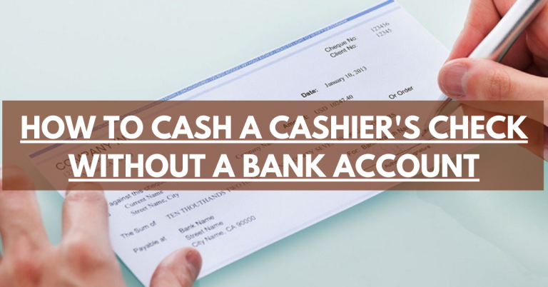 How To Cash A Cashier’s Check Without A Bank Account