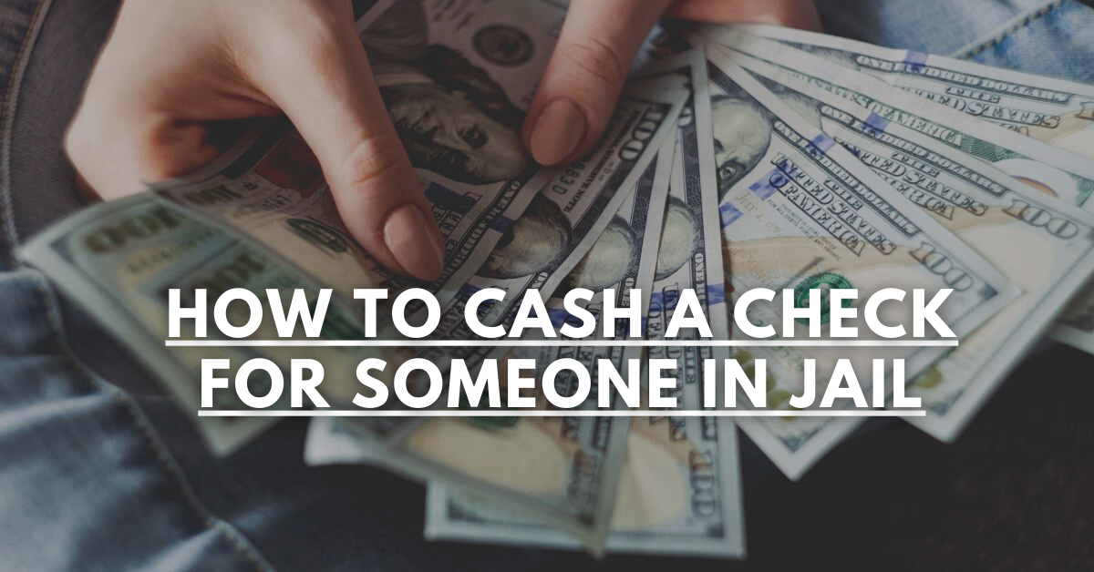 How To Cash A Check For Someone In Jail