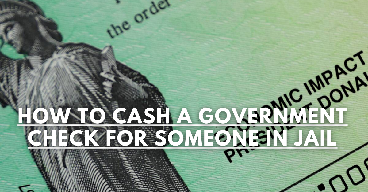 How To Cash A Government Check For Someone In Jail