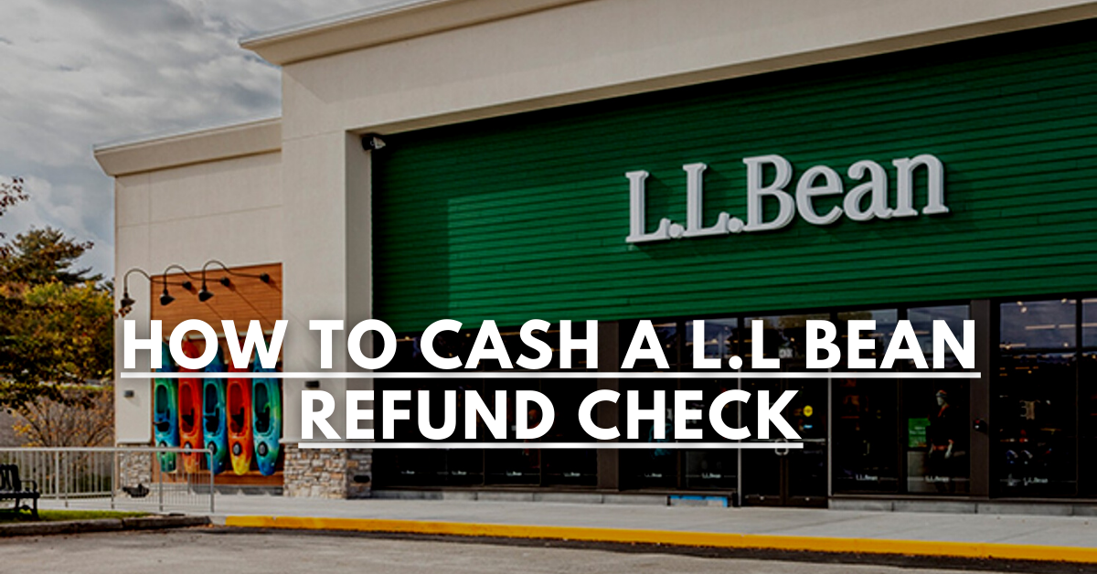 How To Cash A LL BEAN Refund Check