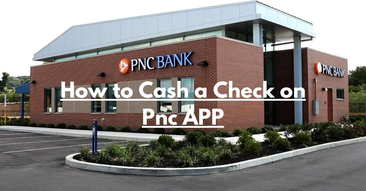 How to Cash a Check on Pnc APP
