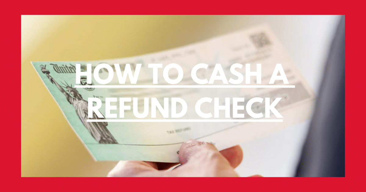 HOW TO CASH A REFUND CHECK