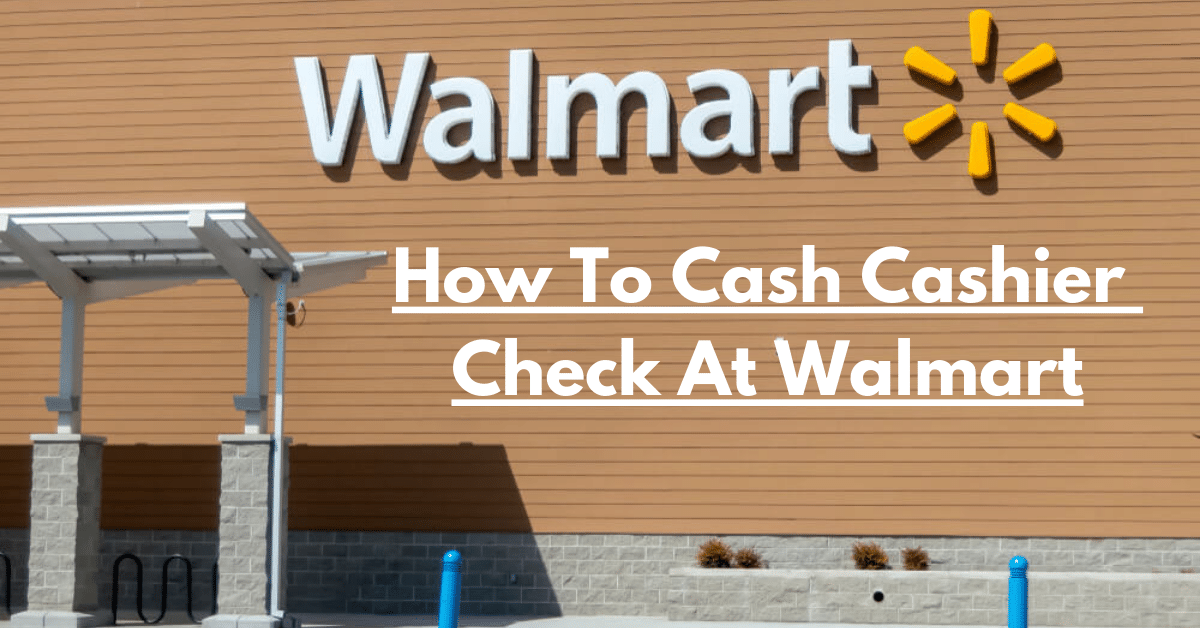 How To Cash Cashier Check At Walmart