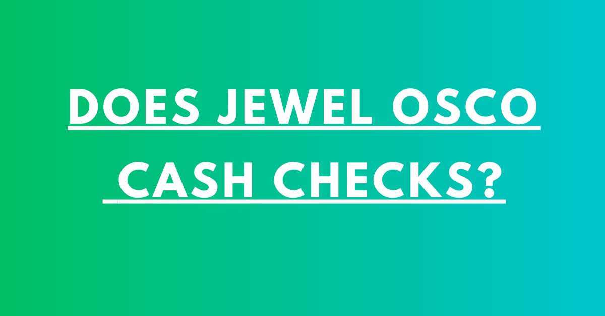 DOES JEWEL OSCO CASH CHECKS?