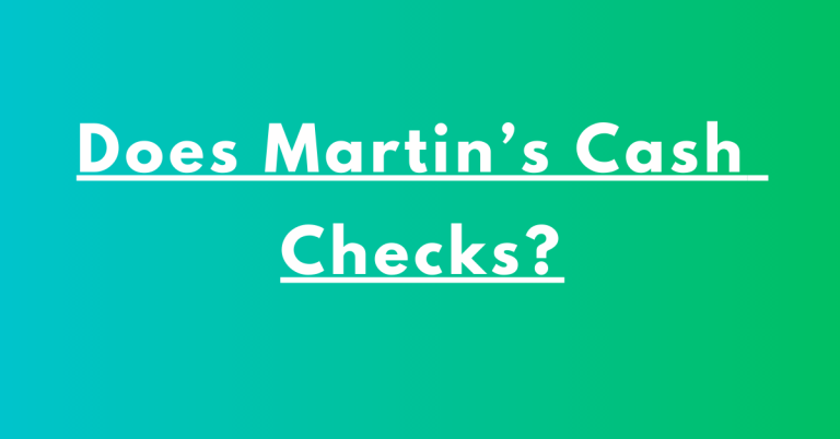 Does Martin’s Cash Checks?