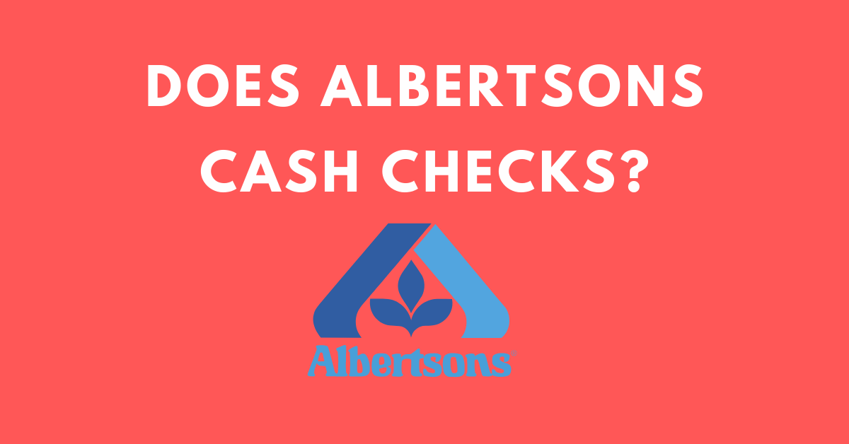 DOES ALBERTSONS CASH CHECKS?