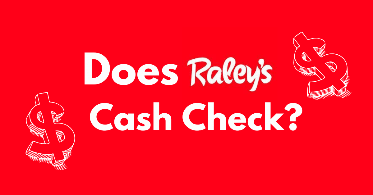 Does Raley’s Cash Checks