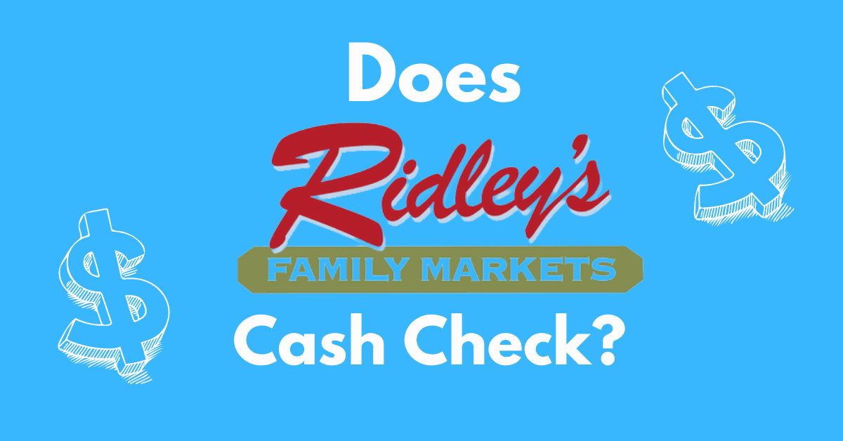 Does Ridley's Cash Checks