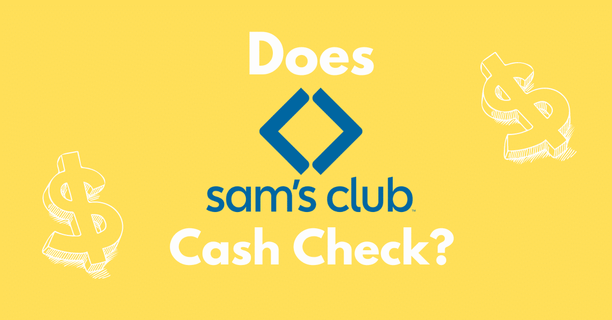 Does Sam’s club Cash Checks