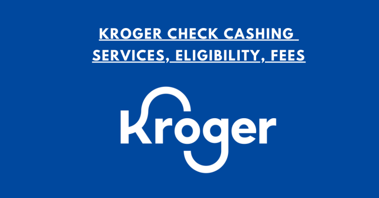 Kroger Check Cashing Services, Eligibility, Fees, and More